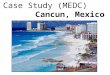 Case Study (MEDC)            Cancun, Mexico