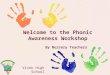 Welcome  to the  Phonic Awareness  Workshop