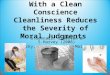 With a Clean Conscience Cleanliness Reduces the Severity of Moral Judgments