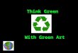 Think Green With Green Art
