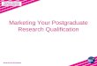 Marketing Your Postgraduate   Research Qualification