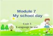 Module 7   My school day Unit 3 Language in use
