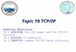 Topic 19 TCP/IP Enabling Objectives 19.1  DESCRIBE  the OSI model and the TCP/IP Protocol