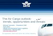 The Air Cargo outlook:   trends, opportunities and threats
