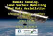 Remote Sensing,  Land Surface Modelling and Data Assimilation