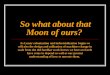 So what about that Moon of ours?