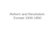 Reform and Revolution: Europe 1830-1850