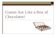Guests Are Like a Box of Chocolates!