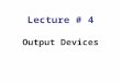 Lecture # 4 Output Devices