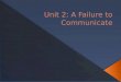 Unit 2: A Failure to Communicate