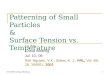 Patterning of Small Particles & Surface Tension vs. Temperature