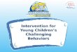 Intervention for Young Childrenâ€™s Challenging Behaviors