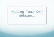 Making Your Own  Webquest