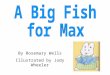 A Big Fish for Max