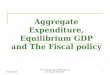 Aggregate Expenditure, Equilibrium GDP and The Fiscal policy