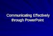 Communicating Effectively through PowerPoint