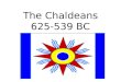 The Chaldeans 625-539 BC