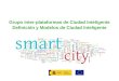 Grupo inter-plataformas de Ciudad Inteligente Definición y Modelos de Ciudad Inteligente
