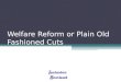 Welfare Reform or Plain Old Fashioned Cuts
