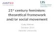 21 st  century feminism : theoretical framework  and/or social movement