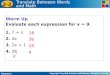 Warm Up Evaluate each expression for  x  = 9. 1.  7 +  x 2.  4 x 3.  2 x  + 1 4.  36