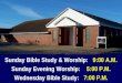 Sunday Bible Study & Worship:    9:00 A.M. Sunday Evening Worship:     5:00 P.M