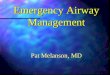 Emergency Airway Management Pat Melanson, MD
