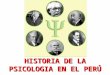HISTORIA DE LA PSICOLOGIA EN EL PERÚ