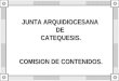 JUNTA ARQUIDIOCESANA  DE  CATEQUESIS. COMISION DE CONTENIDOS