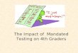 The Impact of  Mandated Testing on 4th Graders