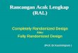Rancangan Acak Lengkap  (RAL) Completely Randomized Design Atau Fully Randomized Design
