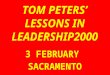 TOM PETERS’ LESSONS IN LEADERSHIP2000 3 FEBRUARY  SACRAMENTO