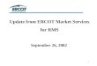 Update from ERCOT Market Services  for RMS September 26, 2002