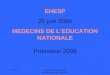 EHESP 25 juin 2009 MEDECINS DE L’EDUCATION NATIONALE Promotion 2009