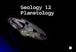 Geology 12  Planetology