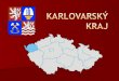 Krajské město : Karlovy Vary Rozloha : 3314 km 2 Počet obyvatel : 304 602