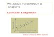 WELCOME TO SEMINAR  8   Chapter 9 Correlation & Regression