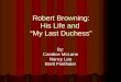 Robert Browning: His Life and  “My Last Duchess”