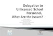 Delegation to Unlicensed School Personnel,  What Are the  Issues?