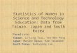 Statistics of Women in Science and Technology Education:  Data from Taiwan, Japan and South Korea