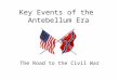 Key Events of the  Antebellum Era