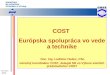 COST  E urópska spolupráca vo vede a technike Doc. Ing. Ladislav Hudec, CSc