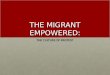 THE MIGRANT EMPOWERED: