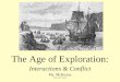 The Age of Exploration: Interactions & Conflict Ms. McKenna Thanks to Ms. Stewart