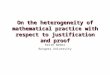 On the heterogeneity of mathematical practice with respect to justification and proof