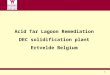 Acid Tar Lagoon Remediation DEC solidification plant Ertvelde Belgium