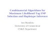 Combinatorial Algorithms for Maximum Likelihood Tag SNP Selection and Haplotype Inference