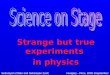 Strange but true experiments  in physics