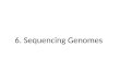 6 . Sequencing Genomes