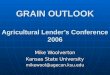 GRAIN OUTLOOK Agricultural Lender’s Conference 2006